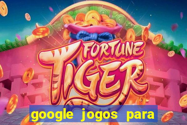 google jogos para ganhar dinheiro